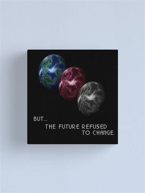 But The Future Refused To Change Canvas Print For Sale By Deezer509