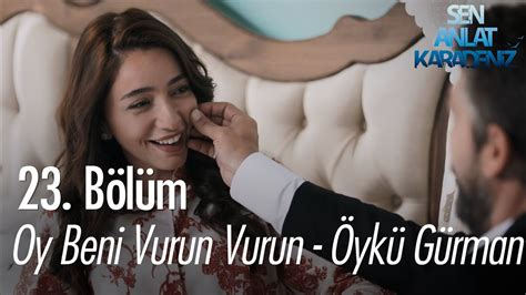 Oy beni vurun vurun - Öykü Gürman - Sen Anlat Karadeniz 23. Bölüm - YouTube