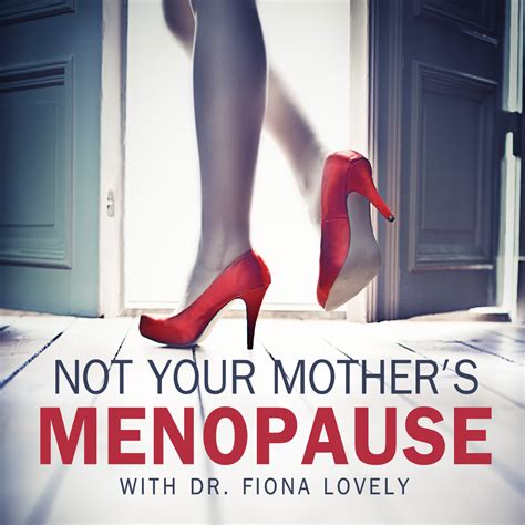 Not Your Mothers Menopause With Dr Fiona Lovely Listen Via Stitcher