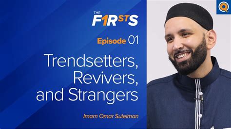 Trendsetters Revivers And Strangers The Firsts Dr Omar Suleiman