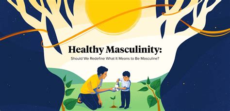 Healthy Masculinity Redefining What It Means To Be Masculine