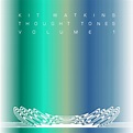 Kit Watkins ~ Thought Tones Volume 1