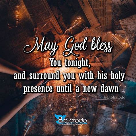 may god bless you tonight and surround you with his holy presence until a new dawn christian