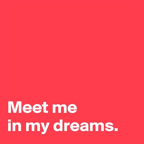Meet Me In My Dreams Post By Andshecame On Boldomatic