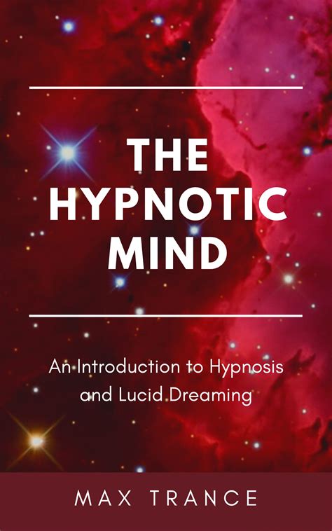 The Hypnotic Mind An Introduction To Hypnosis And Lucid Dreaming By Max Trance Goodreads