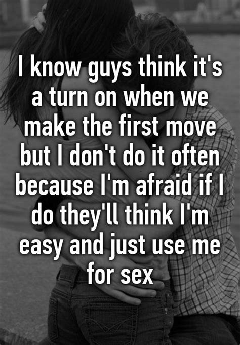 i know guys think it s a turn on when we make the first move but i don t do it often because i m