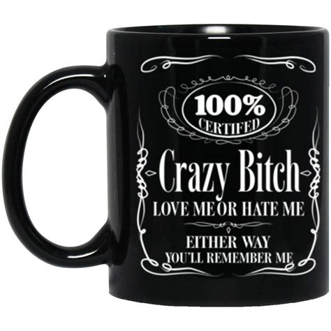 Buy 100 Certifed Crazy Bitch Love Me Or Hate Me Either Way Youll