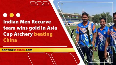 Indian Men Recurve Team Wins Gold In Asia Cup Archery Beating China Youtube