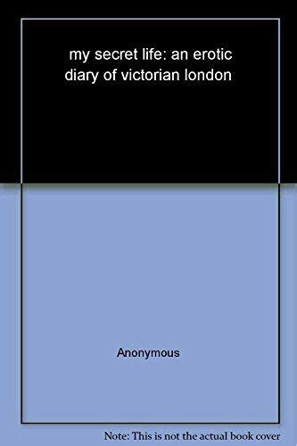 My Secret Life An Erotic Diary Of Victorian London By Anonymous 2007 Uk A Format Paperback