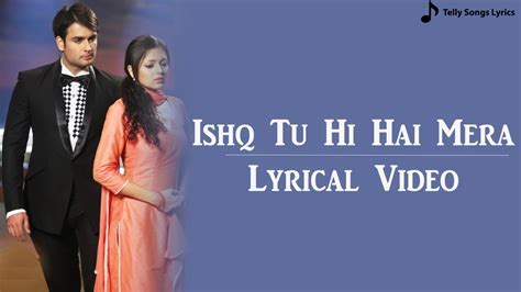 Ishq Tu Hi Hai Mera Song Lyrical Video Madhubala Ek Ishq Ek Junoon Youtube