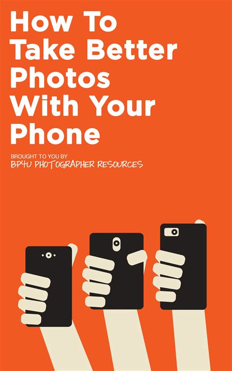 How To Take Better Photos With Your Phone Bp4u Photographer Resources