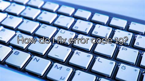 How Do I Fix Error Code 19 Depot Catalog