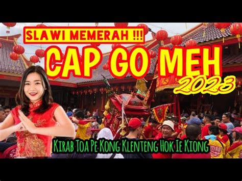 SLAWI MEMERAH PERAYAAN CAP GO MEH KLENTENG HOK IE KIONG YouTube