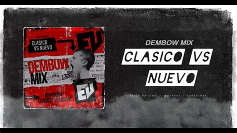 Dembow Mix Clasico Vs Nuevo Vol 1 Dj Ev Youtube