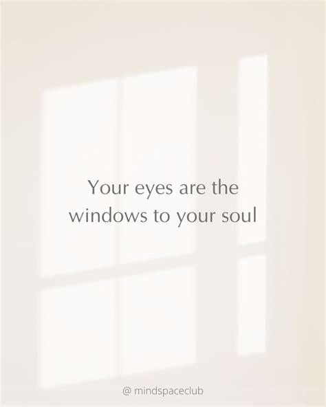 Lips May Lie But Your Eyes Are The Windows To Your Soul Soul Quotes