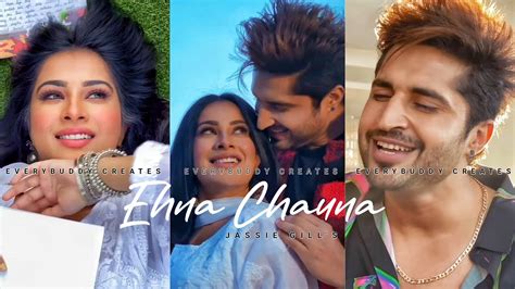 Jassie Gill Ehna Chauni Aa Full Screen Whatsapp Status Latest Romantic Song Status Reels