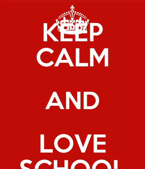 Keep Calm And Love School Keep Calm And Carry On Image