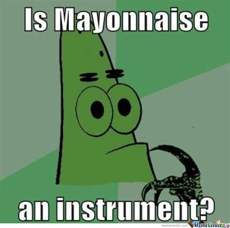 Image 805090 Is Mayonnaise An Instrument Know Your Meme