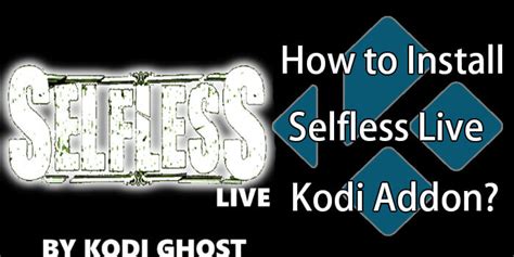 How To Install Selfless Live Kodi Addon On Leia And Krypton Techymice