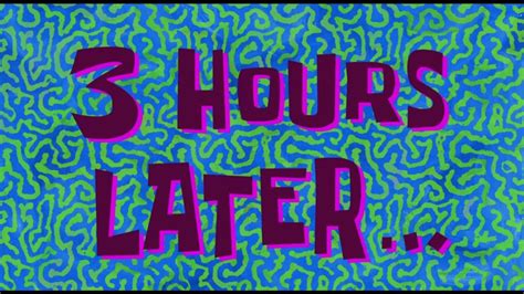 3 Hours Later Spongebob Timecard Effect Youtube