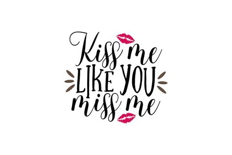 Kiss Me Like You Miss Me 1519306