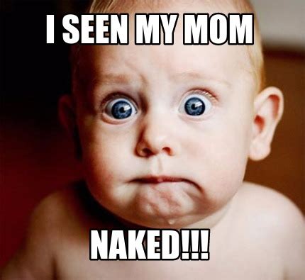 Meme Creator I Seen My Mom Naked