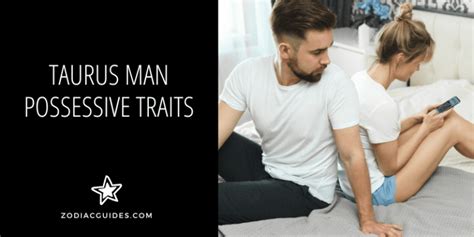 Taurus Man Possessive Traits And How To Deal With His Jealousy