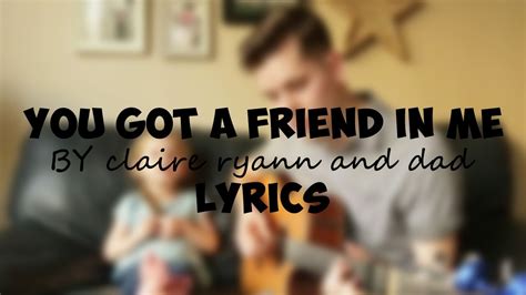 Know what this song is about? You've got a friend in me LYRICS by Claire Ryann and DAD ...