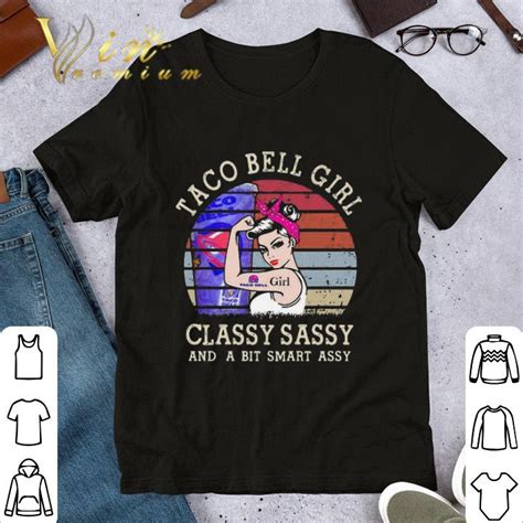 strong taco bell girl classy sassy and a bit smart assy vintage shirt hoodie sweater