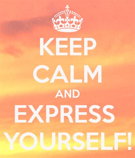 Keep Calm And Express Yourself Keep Calm Keep Calm Quotes Calm