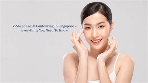 V Shape Facial Contouring In Singapore Everything You Need To Know