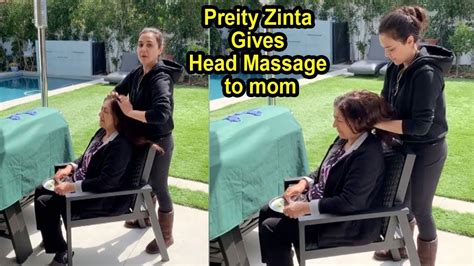 Preity Zinta Gives Head Massage To Mom With Love Youtube