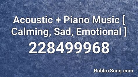 Acoustic Piano Music Calming Sad Emotional Roblox Id Roblox