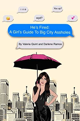 he s fired a girl s guide to big city assholes by darlene ramos and valeria quint twitter