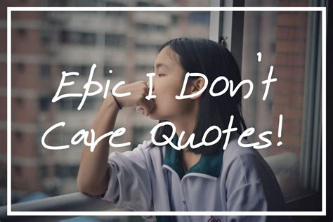 110 Epic I Dont Care Quotes For Dealing With Bad Days — Whats Danny