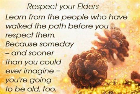 After all, they are here to guide us through the journey of life. spiritual quotes on respect your elders - Google Search | Respect your elders, Elderly quote ...