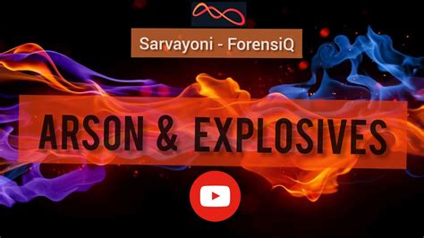 Arson And Explosives Forensic Science Sarvayoni Forensiq Youtube