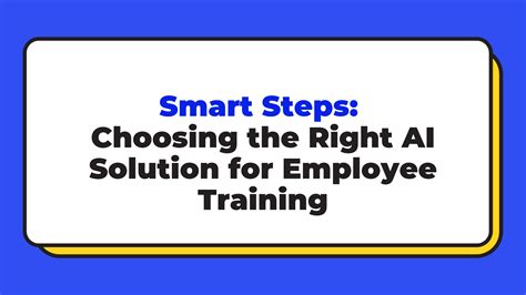 Smart Steps Choosing The Right Ai Solution For Employee Training