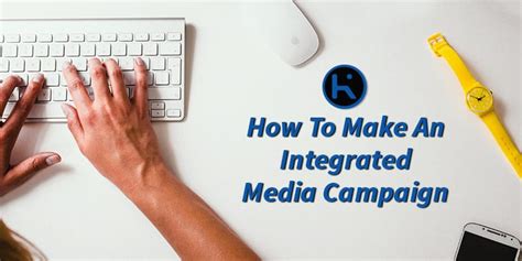 How To Create A Successful Integrated Media Campaign Krush Digital