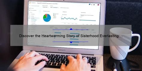 Discover The Heartwarming Story Of Sisterhood Everlasting How To Read It Online Complete Guide