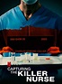 Capturing the Killer Nurse - Where to Watch and Stream - TV Guide