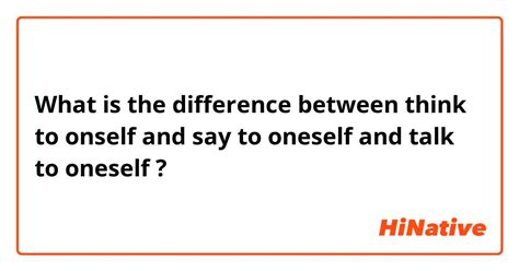 🆚what Is The Difference Between Think To Onself And Say To Oneself