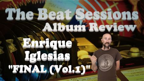 Album Review Enrique Iglesias Final Vol1 Youtube