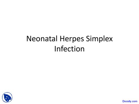 Neonatal Herpes Simplex Infection Neonatology Lecture Slides Docsity