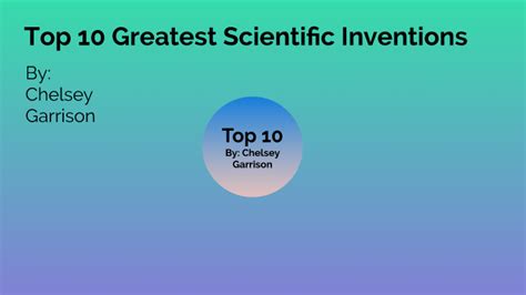Top 10 Greatest Scientific Inventions By Chelsey Garrison On Prezi