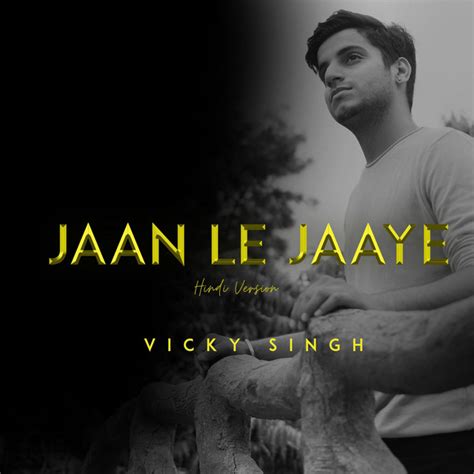 Jaan Le Jaaye Single By Vicky Singh Spotify