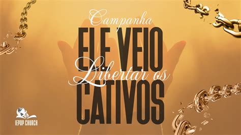 Ele Veio Libertar Os Cativos