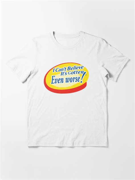 I Cant Believe Its Gotten Even Worse T Shirt For Sale By Guyblank