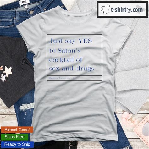 Just Say Yes To Satans Cocktail Of Sex And Drugs T Shirt