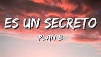 Plan B - Es un secreto (Lyrics) - YouTube